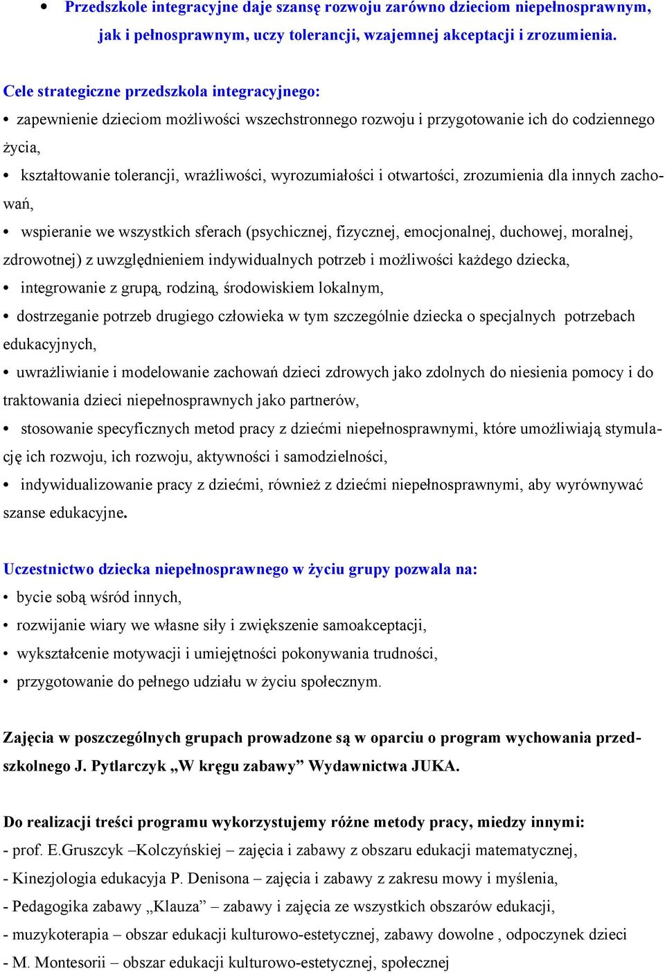 otwartości, zrozumienia dla innych zachowań, wspieranie we wszystkich sferach (psychicznej, fizycznej, emocjonalnej, duchowej, moralnej, zdrowotnej) z uwzględnieniem indywidualnych potrzeb i