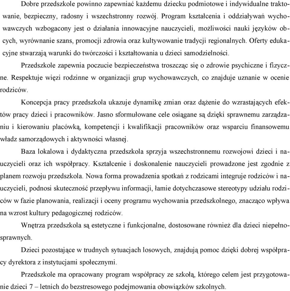 regionalnych. Oferty edukacyjne stwarzają warunki do twórczości i kształtowania u dzieci samodzielności. Przedszkole zapewnia poczucie bezpieczeństwa troszcząc się o zdrowie psychiczne i fizyczne.