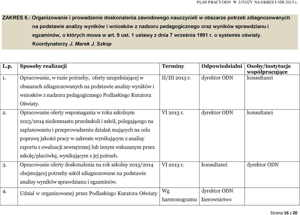 egzaminów, o których mowa w art. 9 ust. 1 ustawy z dnia 7 września 1991 r. o systemie oświaty. Koordynatorzy J. Marek J. Szkop 