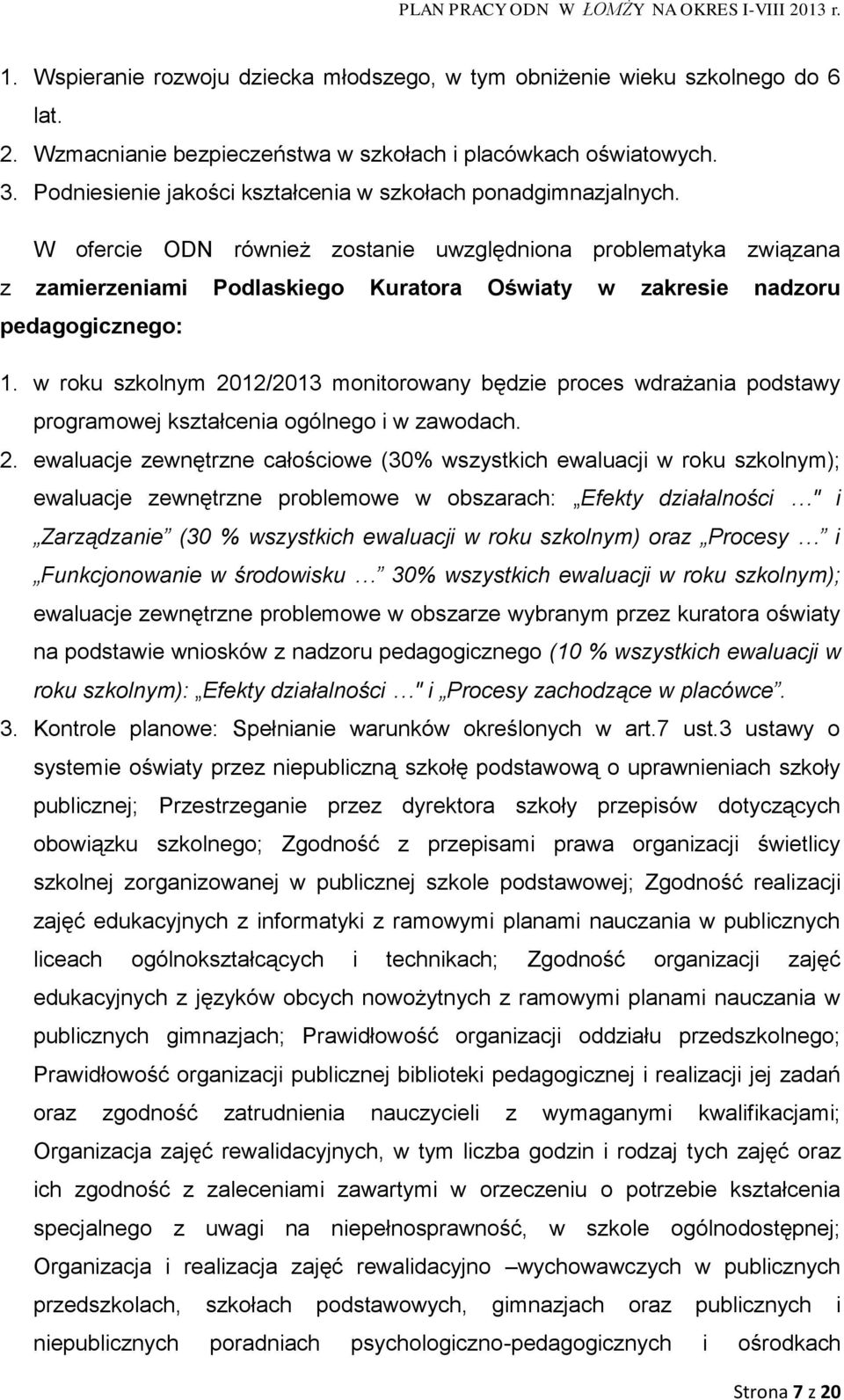 W ofercie ODN również zostanie uwzględniona problematyka związana z zamierzeniami Podlaskiego Kuratora Oświaty w zakresie nadzoru pedagogicznego: 1.