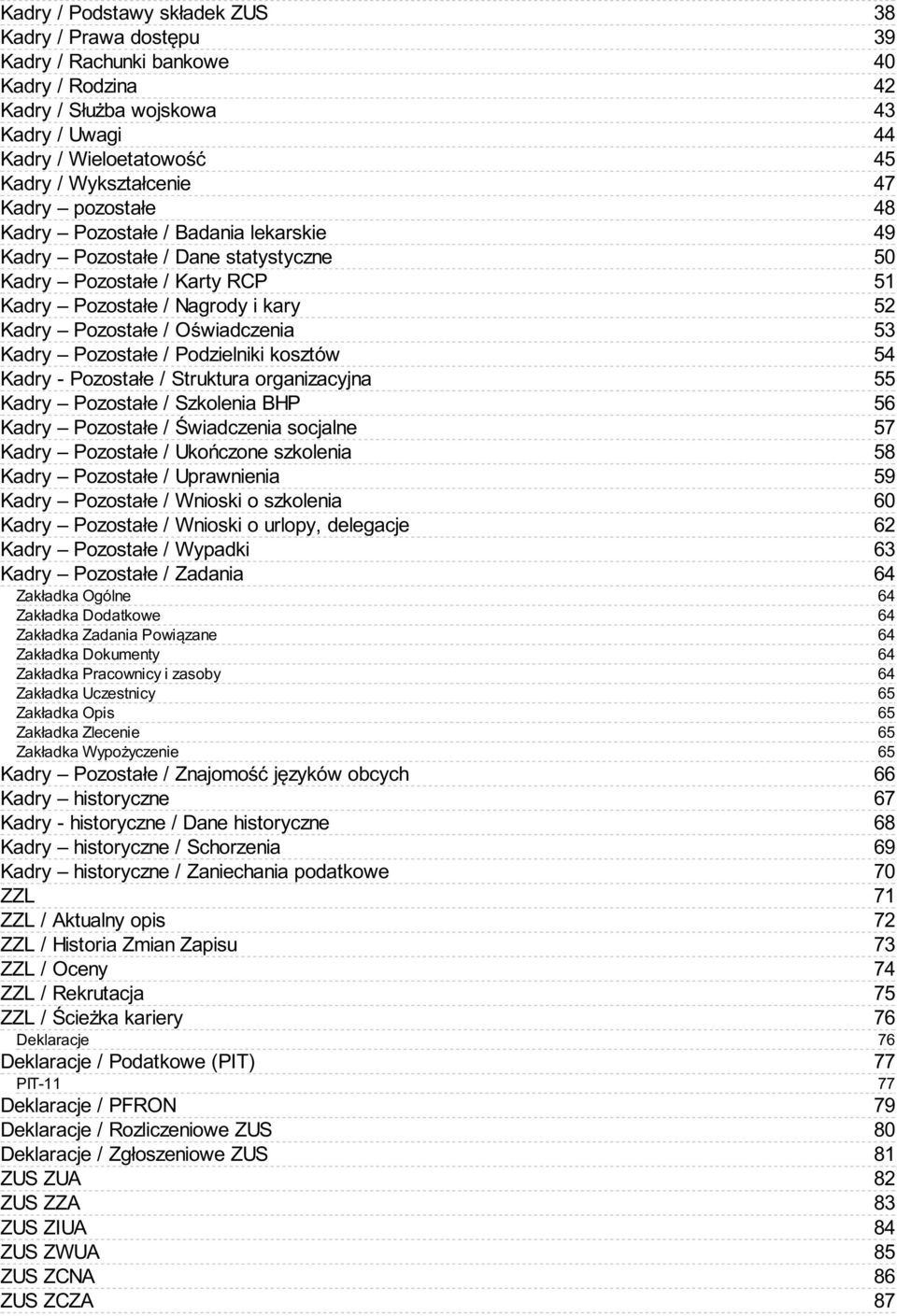 Kadry - Pozostałe / Struktura organizacyjna Kadry Pozostałe / Szkolenia BHP Kadry Pozostałe / Świadczenia socjalne Kadry Pozostałe / Ukończone szkolenia Kadry Pozostałe / Uprawnienia Kadry Pozostałe