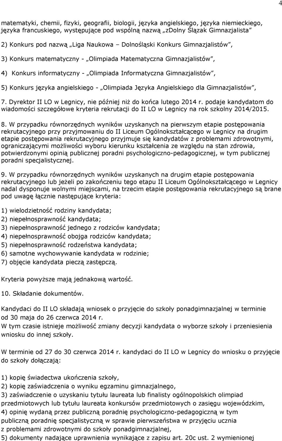 angielskiego - Olimpiada Języka Angielskiego dla Gimnazjalistów, 7. Dyrektor II LO w Legnicy, nie później niż do końca lutego 2014 r.