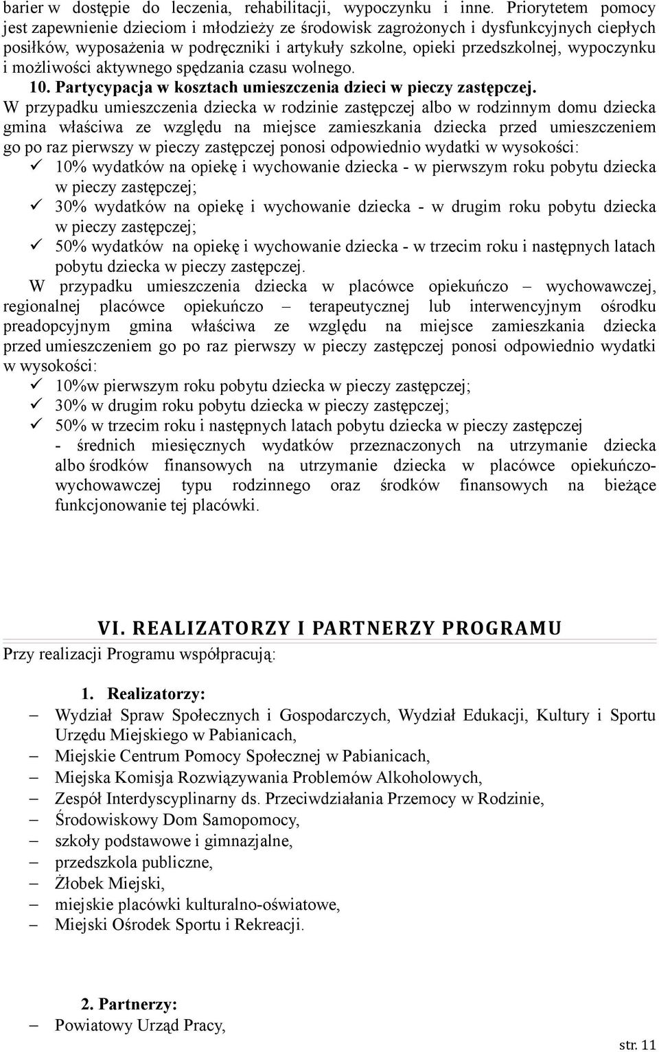 możliwości aktywnego spędzania czasu wolnego. 10. Partycypacja w kosztach umieszczenia dzieci w pieczy zastępczej.