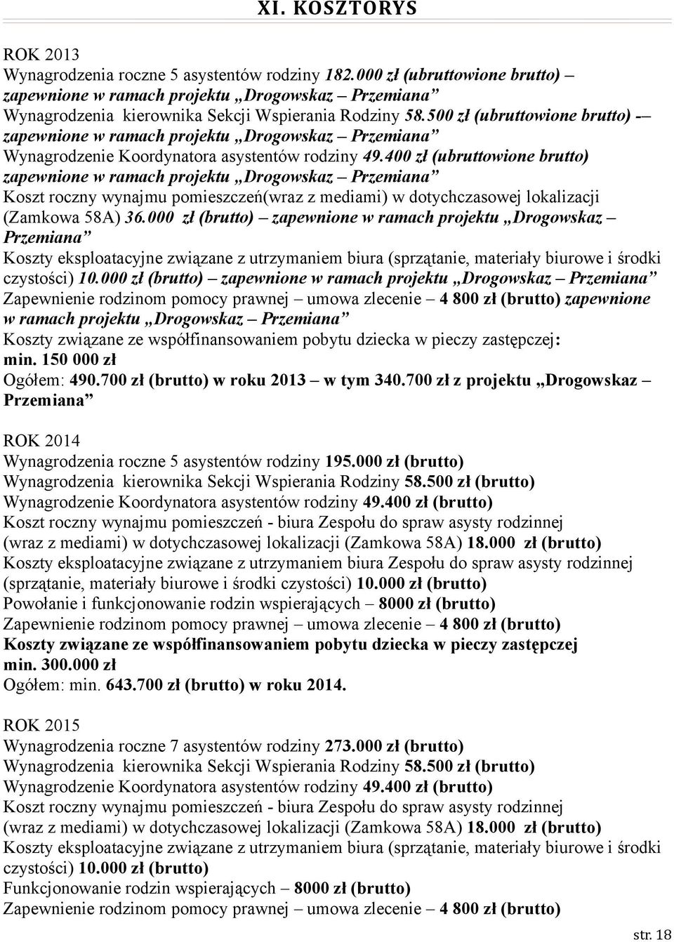 500 zł (ubruttowione brutto) - zapewnione w ramach projektu Drogowskaz Przemiana Wynagrodzenie Koordynatora asystentów rodziny 49.