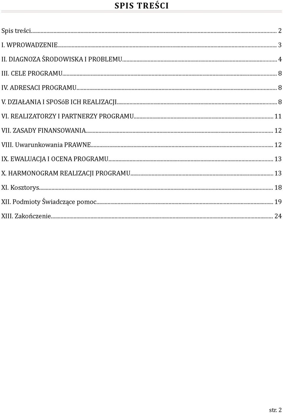 ..11 VII. ZASADY FINANSOWANIA... 12 VIII. Uwarunkowania PRAWNE... 12 IX. EWALUACJA I OCENA PROGRAMU... 13 X.