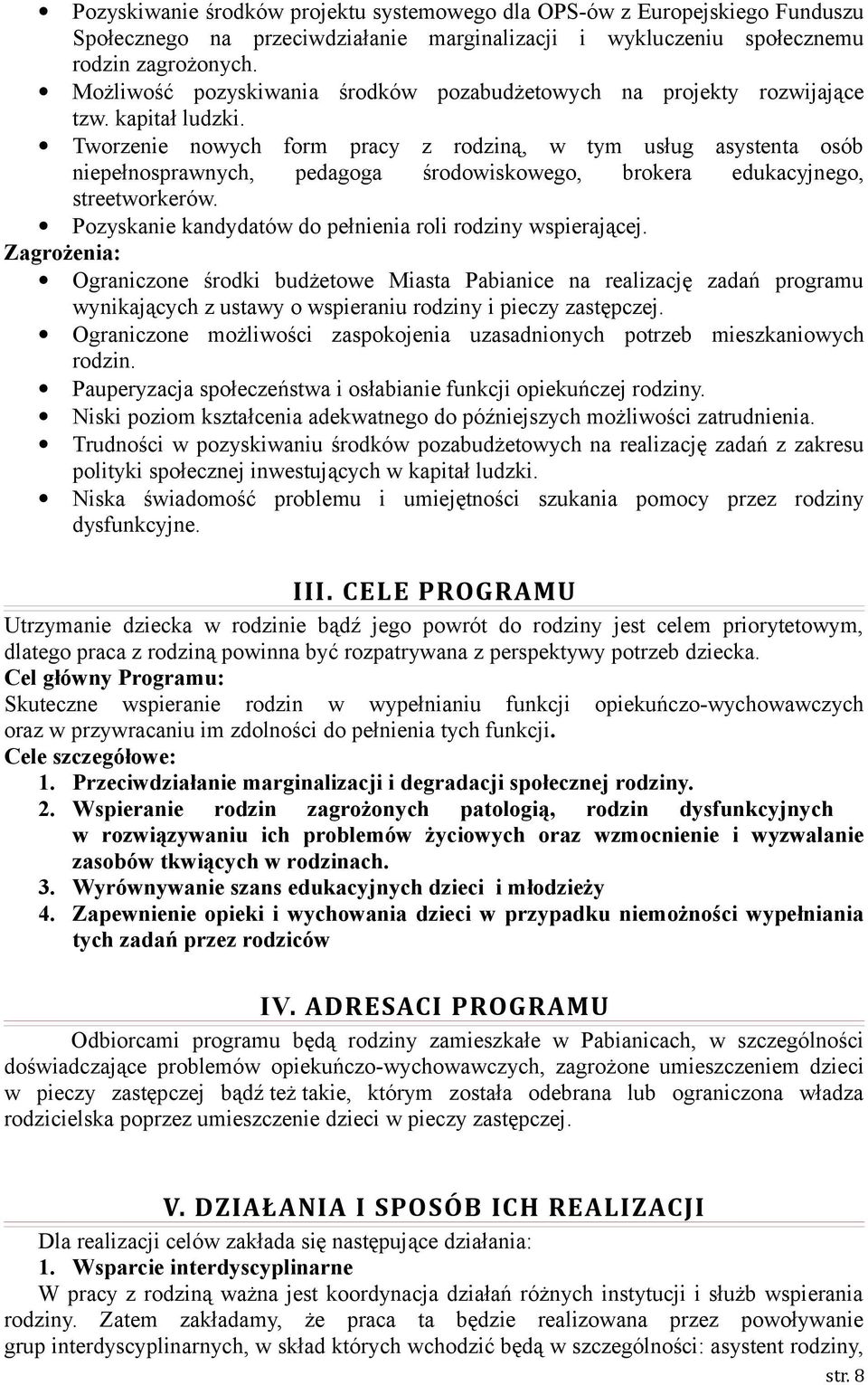 Tworzenie nowych form pracy z rodziną, w tym usług asystenta osób niepełnosprawnych, pedagoga środowiskowego, brokera edukacyjnego, streetworkerów.