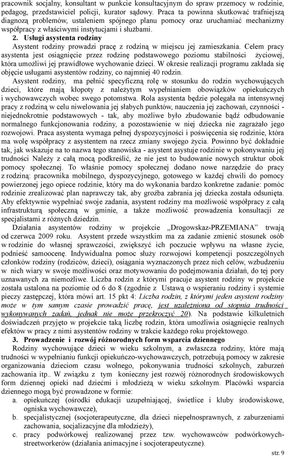 Usługi asystenta rodziny Asystent rodziny prowadzi pracę z rodziną w miejscu jej zamieszkania.