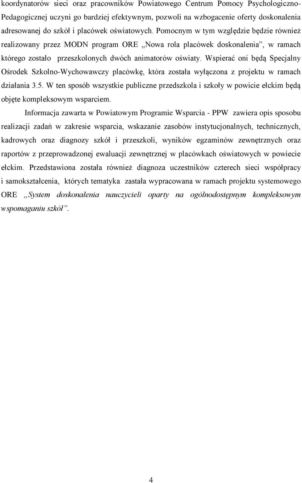 Wspierać oni będą Specjalny Ośrodek Szkolno-Wychowawczy placówkę, która została wyłączona z projektu w ramach działania 3.5.