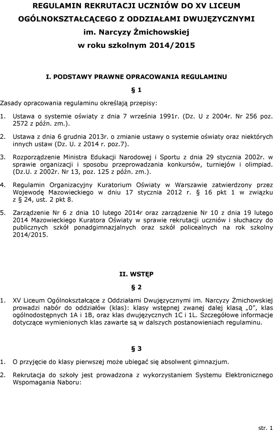 o zmianie ustawy o systemie oświaty oraz niektórych innych ustaw (Dz. U. z 2014 r. poz.7). 3. Rozporządzenie Ministra Edukacji Narodowej i Sportu z dnia 29 stycznia 2002r.