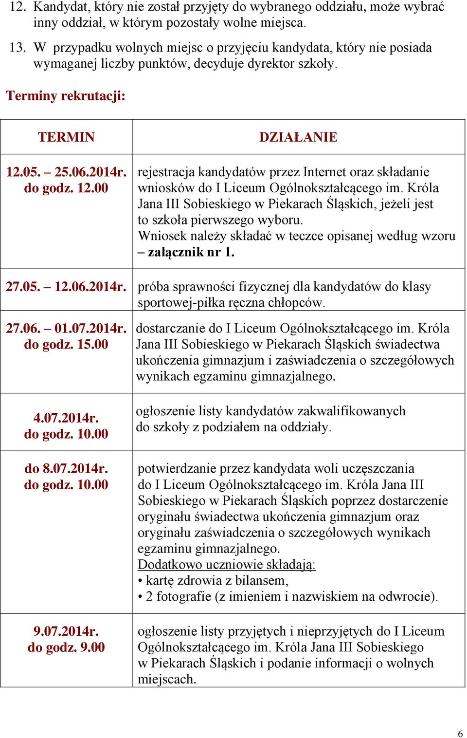 05. 25.06.2014r. do godz. 12.00 DZIAŁANIE rejestracja kandydatów przez Internet oraz składanie wniosków do I Liceum Ogólnokształcącego im.