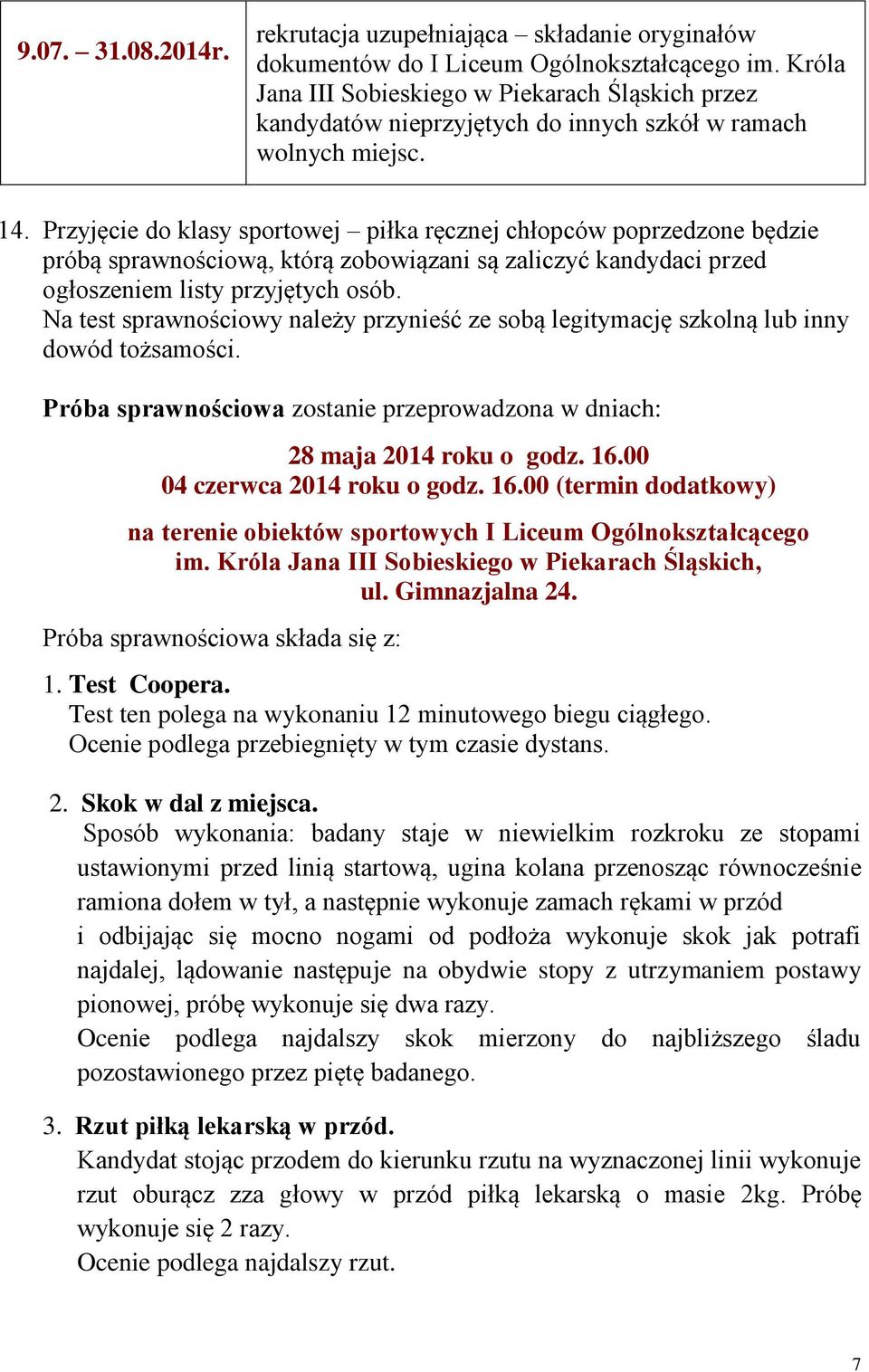 Przyjęcie do klasy sportowej piłka ręcznej chłopców poprzedzone będzie próbą sprawnościową, którą zobowiązani są zaliczyć kandydaci przed ogłoszeniem listy przyjętych osób.