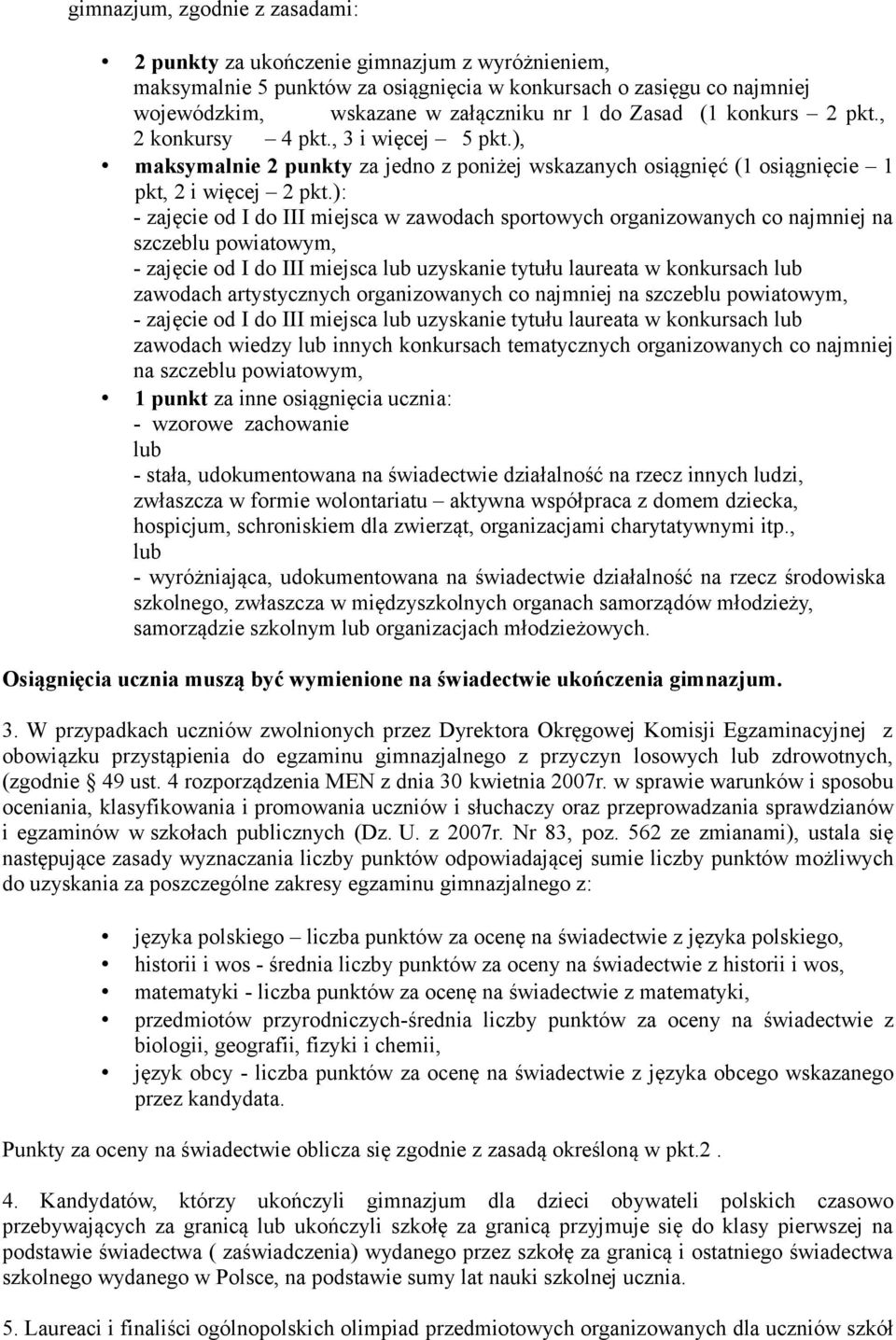 ): - zajęcie od I do III miejsca w zawodach sportowych organizowanych co najmniej na szczeblu powiatowym, - zajęcie od I do III miejsca lub uzyskanie tytułu laureata w konkursach lub zawodach