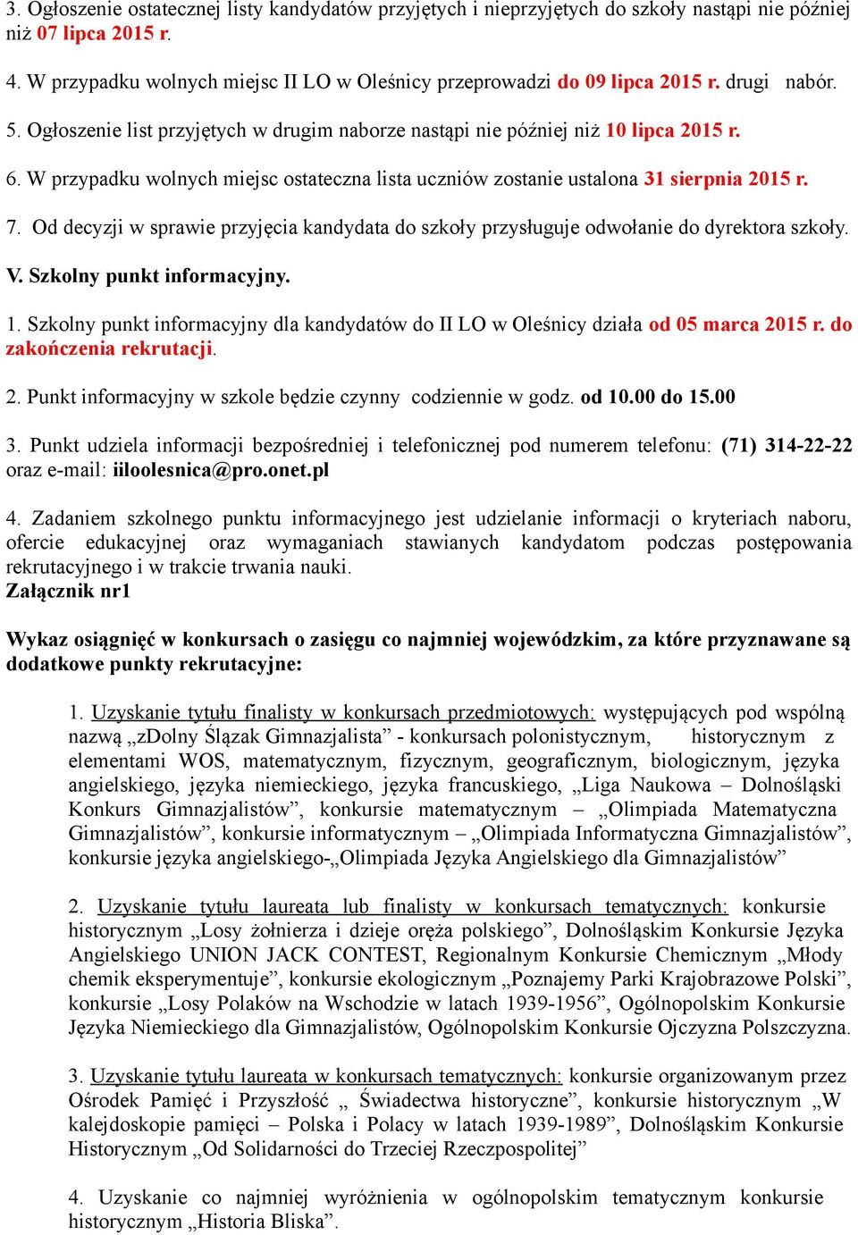 Od decyzji w sprawie przyjęcia kandydata do szkoły przysługuje odwołanie do dyrektora szkoły. V. Szkolny punkt informacyjny. 1.