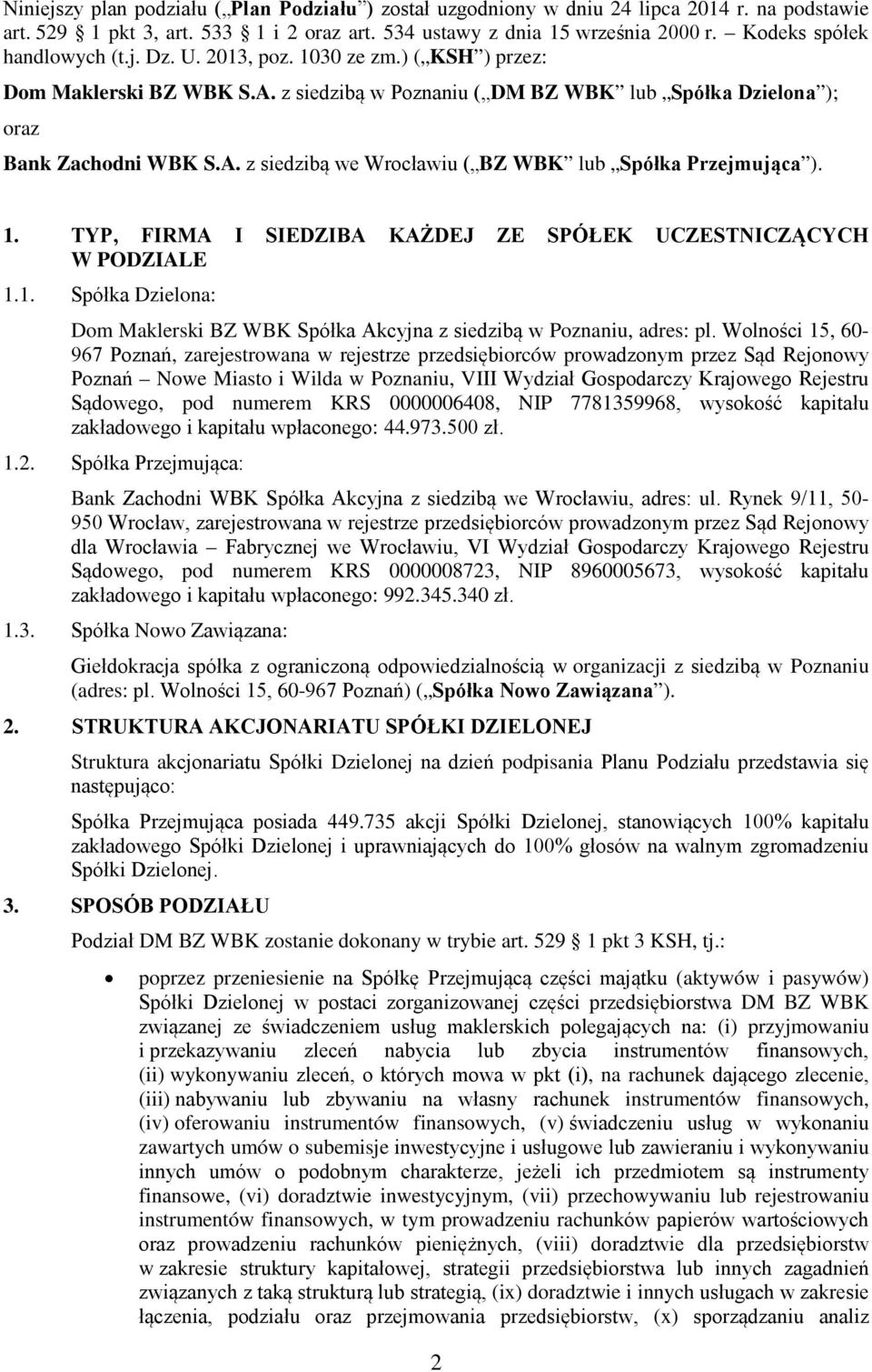 1. TYP, FIRMA I SIEDZIBA KAŻDEJ ZE SPÓŁEK UCZESTNICZĄCYCH W PODZIALE 1.1. Spółka Dzielona: Dom Maklerski BZ WBK Spółka Akcyjna z siedzibą w Poznaniu, adres: pl.