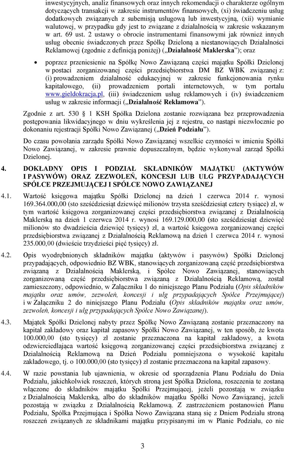 2 ustawy o obrocie instrumentami finansowymi jak również innych usług obecnie świadczonych przez Spółkę Dzieloną a niestanowiących Działalności Reklamowej (zgodnie z definicją poniżej) ( Działalność