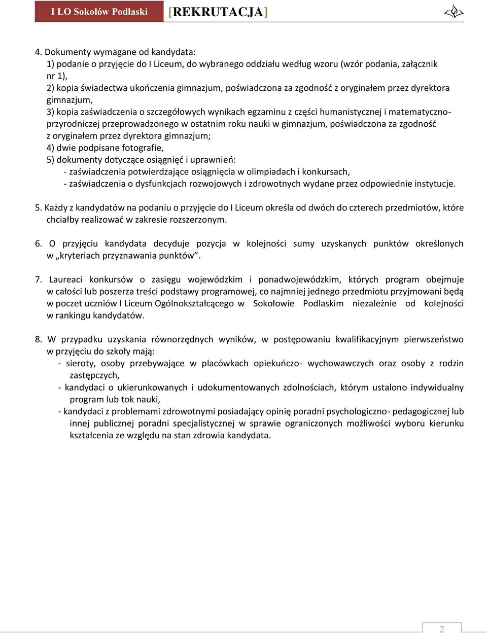 gimnazjum, poświadczona za zgodność z oryginałem przez dyrektora gimnazjum; 4) dwie podpisane fotografie, 5) dokumenty dotyczące osiągnięć i uprawnień: - zaświadczenia potwierdzające osiągnięcia w