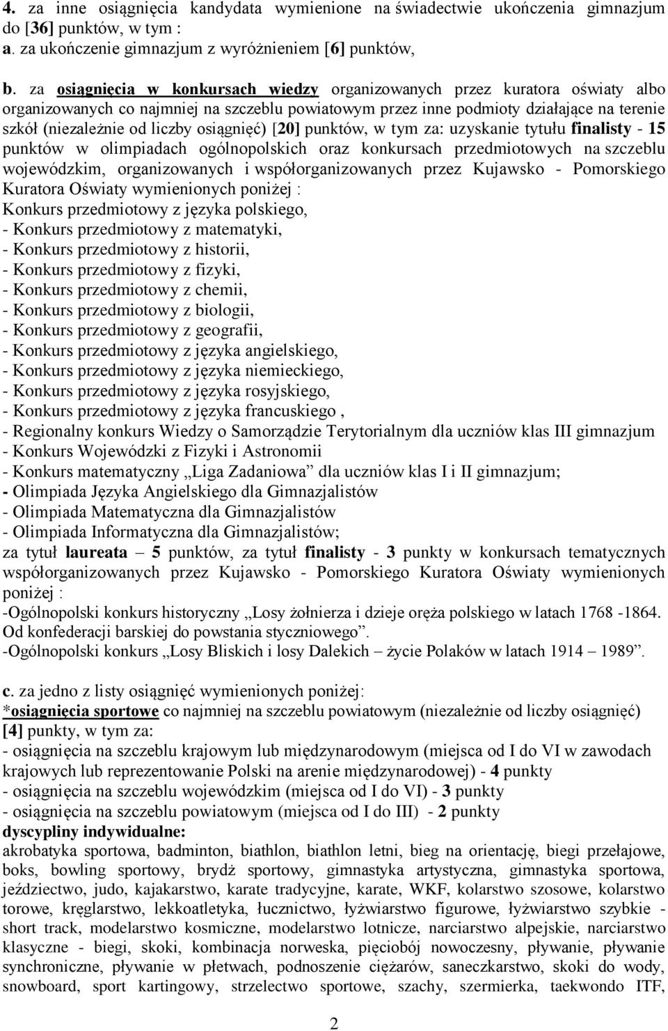 osiągnięć) [20] punktów, w tym za: uzyskanie tytułu finalisty - 15 punktów w olimpiadach ogólnopolskich oraz konkursach przedmiotowych na szczeblu wojewódzkim, organizowanych i współorganizowanych