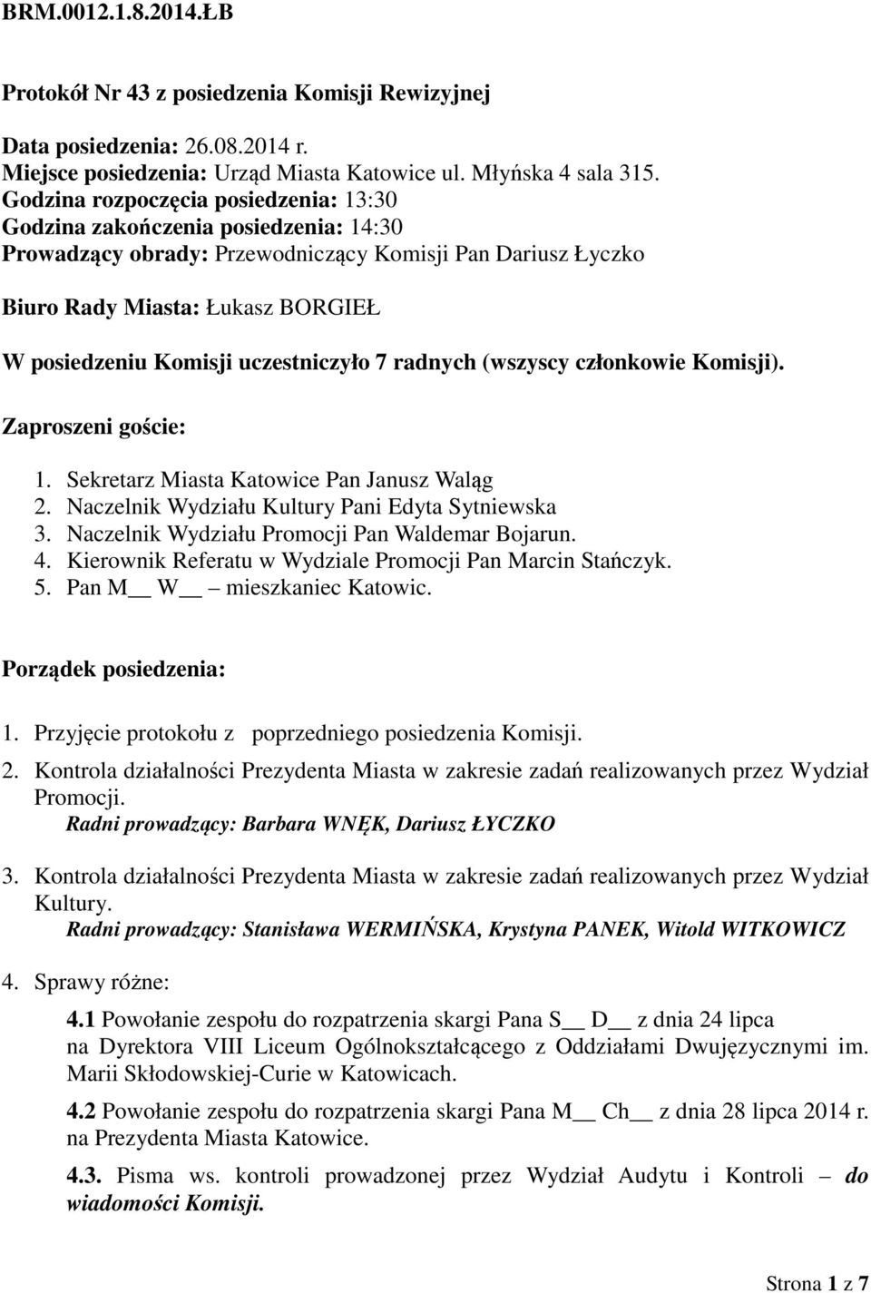 uczestniczyło 7 radnych (wszyscy członkowie Komisji). Zaproszeni goście: 1. Sekretarz Miasta Katowice Pan Janusz Waląg 2. Naczelnik Wydziału Kultury Pani Edyta Sytniewska 3.