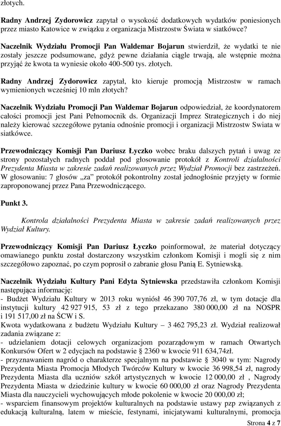 400-500 tys. złotych. Radny Andrzej Zydorowicz zapytał, kto kieruje promocją Mistrzostw w ramach wymienionych wcześniej 10 mln złotych?