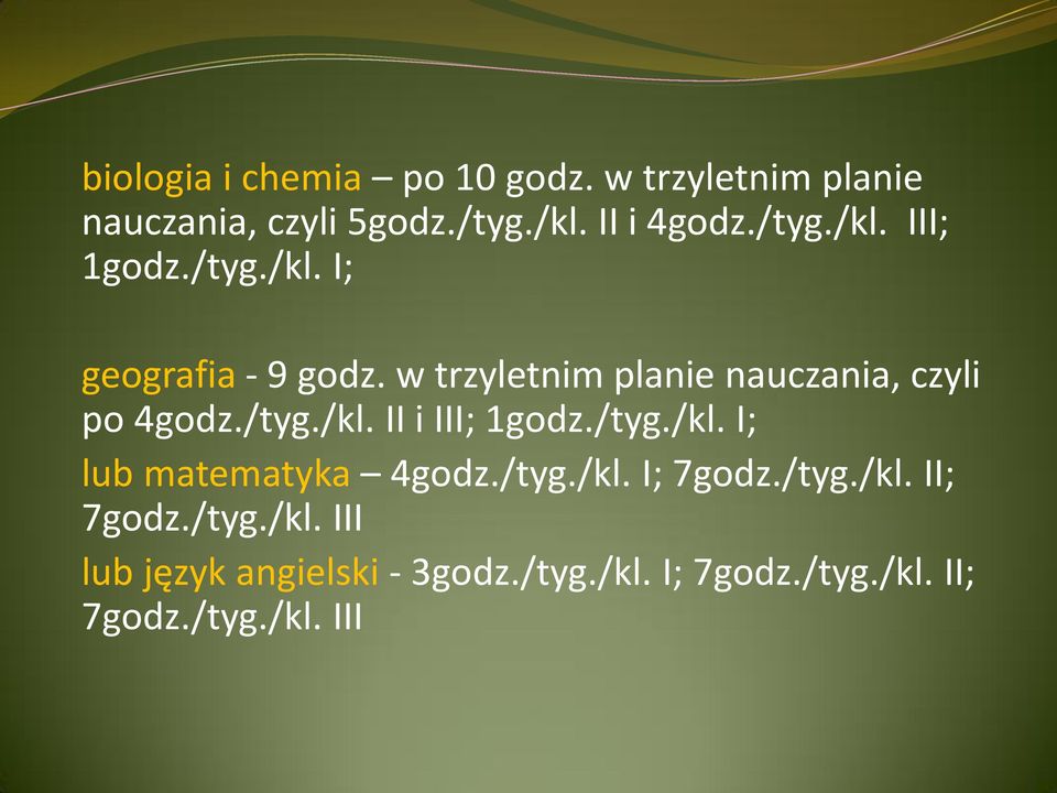 w trzyletnim planie nauczania, czyli po 4godz./tyg./kl. II i III; 1godz./tyg./kl. I; lub matematyka 4godz.