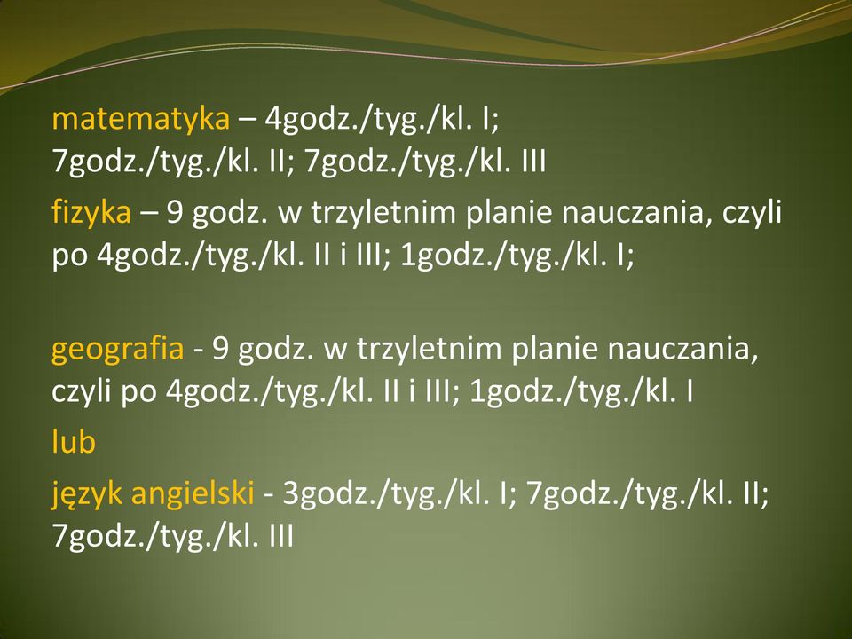 w trzyletnim planie nauczania, czyli po 4godz./tyg./kl. II i III; 1godz./tyg./kl. I lub język angielski - 3godz.