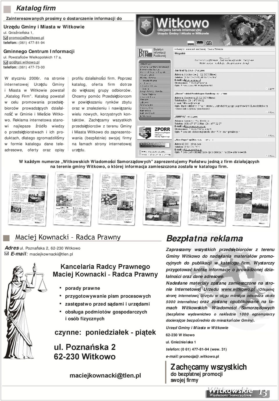 Katalog powstał w celu promowania przedsiębiorców prowadzących działalność w Gminie i Mieście Witkowo.