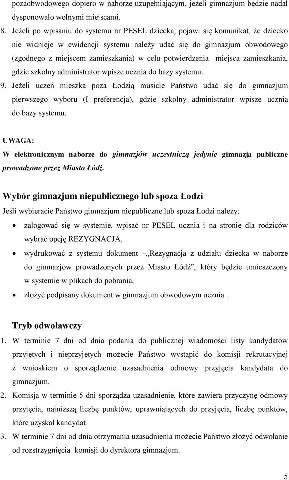 potwierdzenia miejsca zamieszkania, gdzie szkolny administrator wpisze ucznia do bazy systemu. 9.