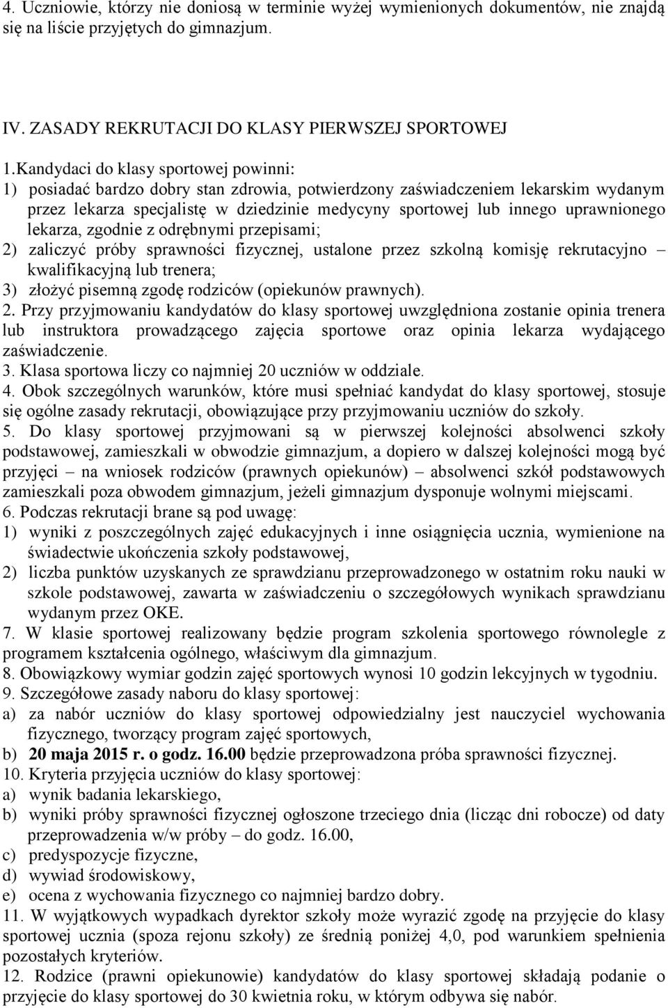 uprawnionego lekarza, zgodnie z odrębnymi przepisami; 2) zaliczyć próby sprawności fizycznej, ustalone przez szkolną komisję rekrutacyjno kwalifikacyjną lub trenera; 3) złożyć pisemną zgodę rodziców