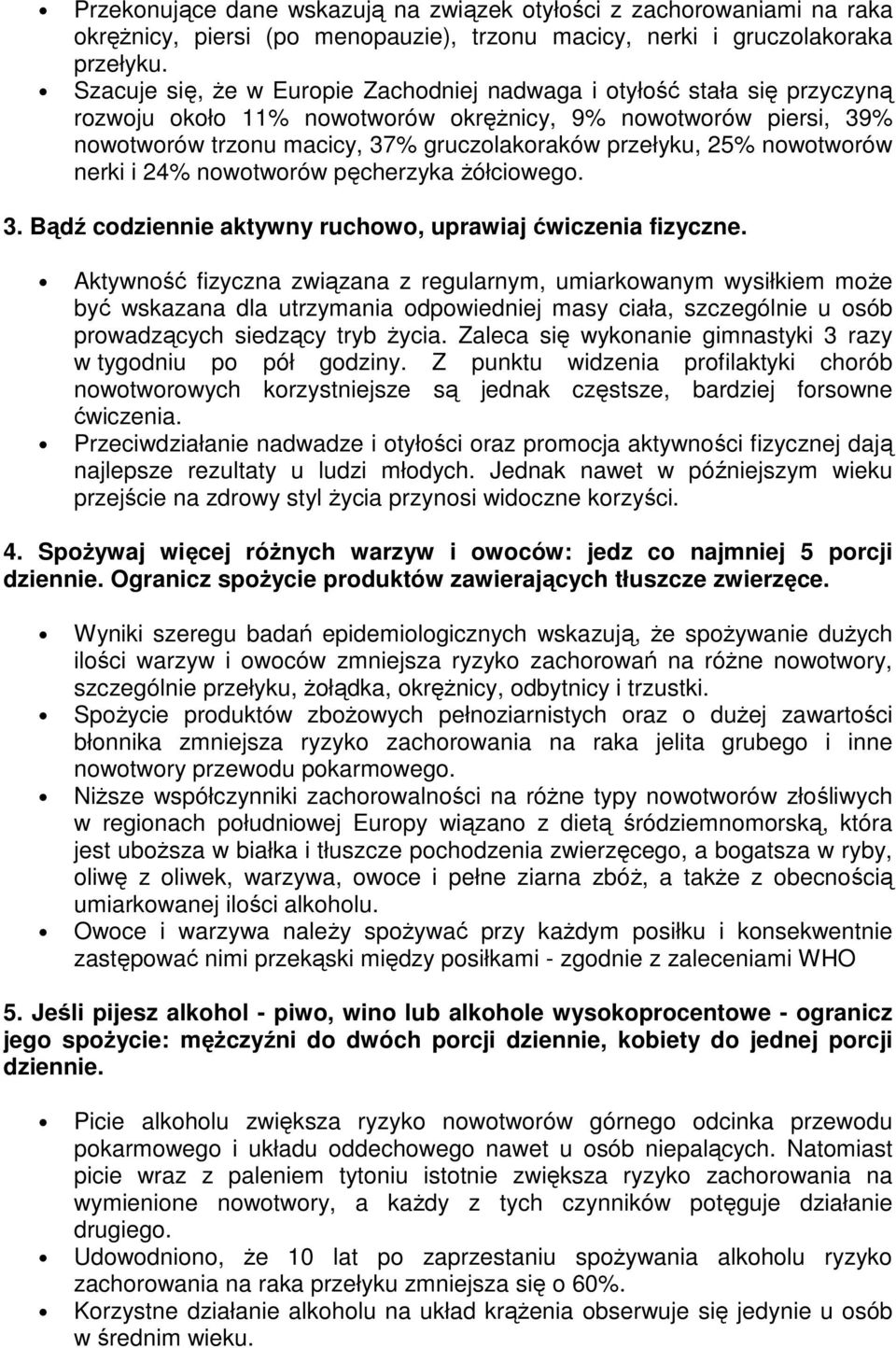 25% nowotworów nerki i 24% nowotworów pęcherzyka żółciowego. 3. Bądź codziennie aktywny ruchowo, uprawiaj ćwiczenia fizyczne.