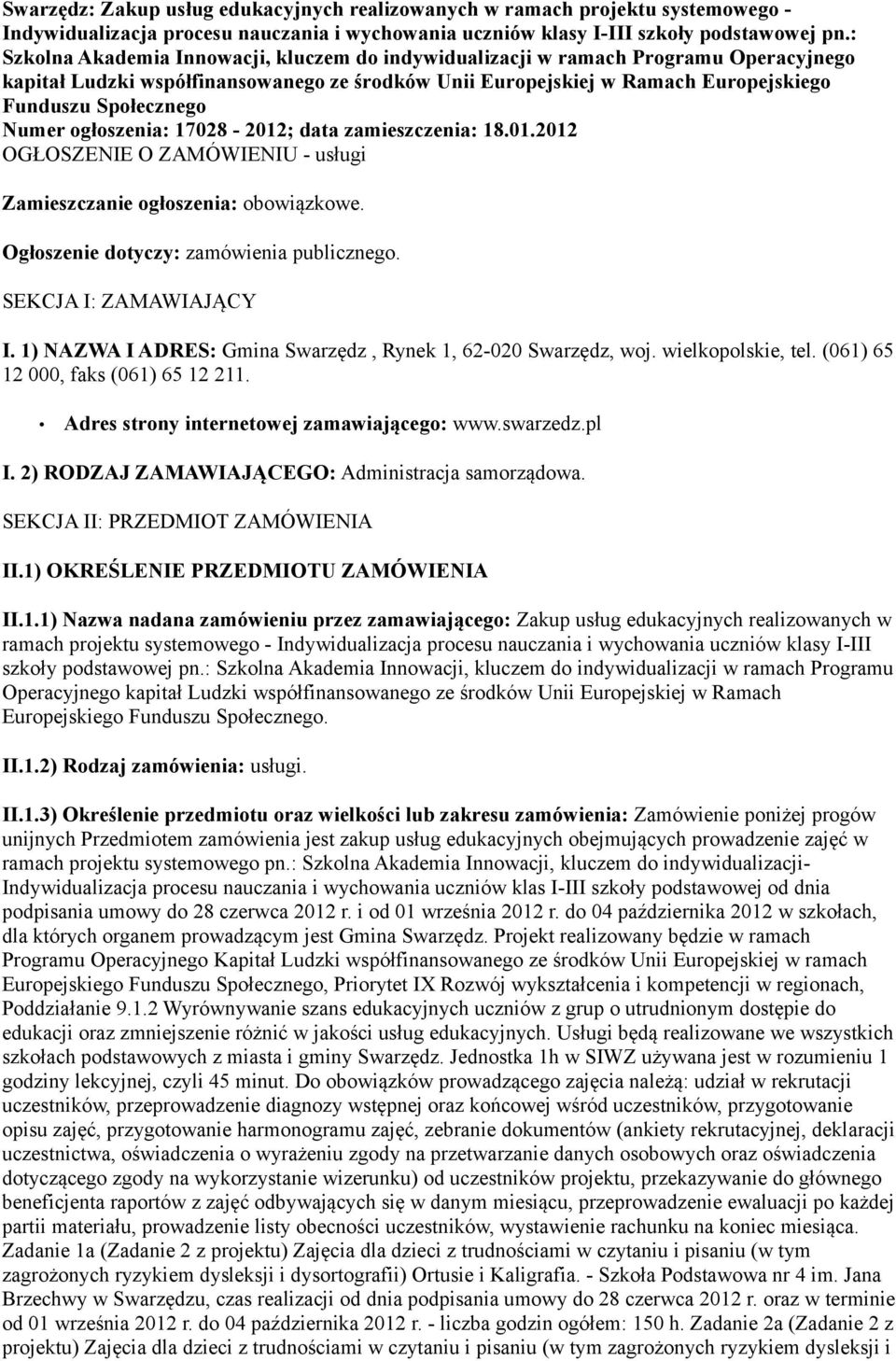 Numer ogłoszenia: 17028-2012; data zamieszczenia: 18.01.2012 OGŁOSZENIE O ZAMÓWIENIU - usługi Zamieszczanie ogłoszenia: obowiązkowe. Ogłoszenie dotyczy: zamówienia publicznego.