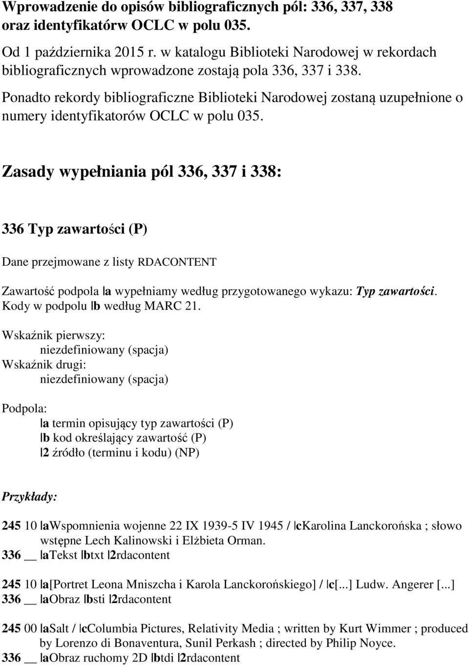 Ponadto rekordy bibliograficzne Biblioteki Narodowej zostaną uzupełnione o numery identyfikatorów OCLC w polu 035.