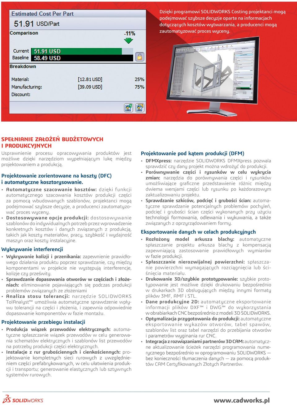 Projektowanie zorientowane na koszty (DFC) Automatyczne szacowanie kosztów: dzięki funkcji automatycznego szacowania kosztów produkcji części za pomocą wbudowanych szablonów, projektanci mogą