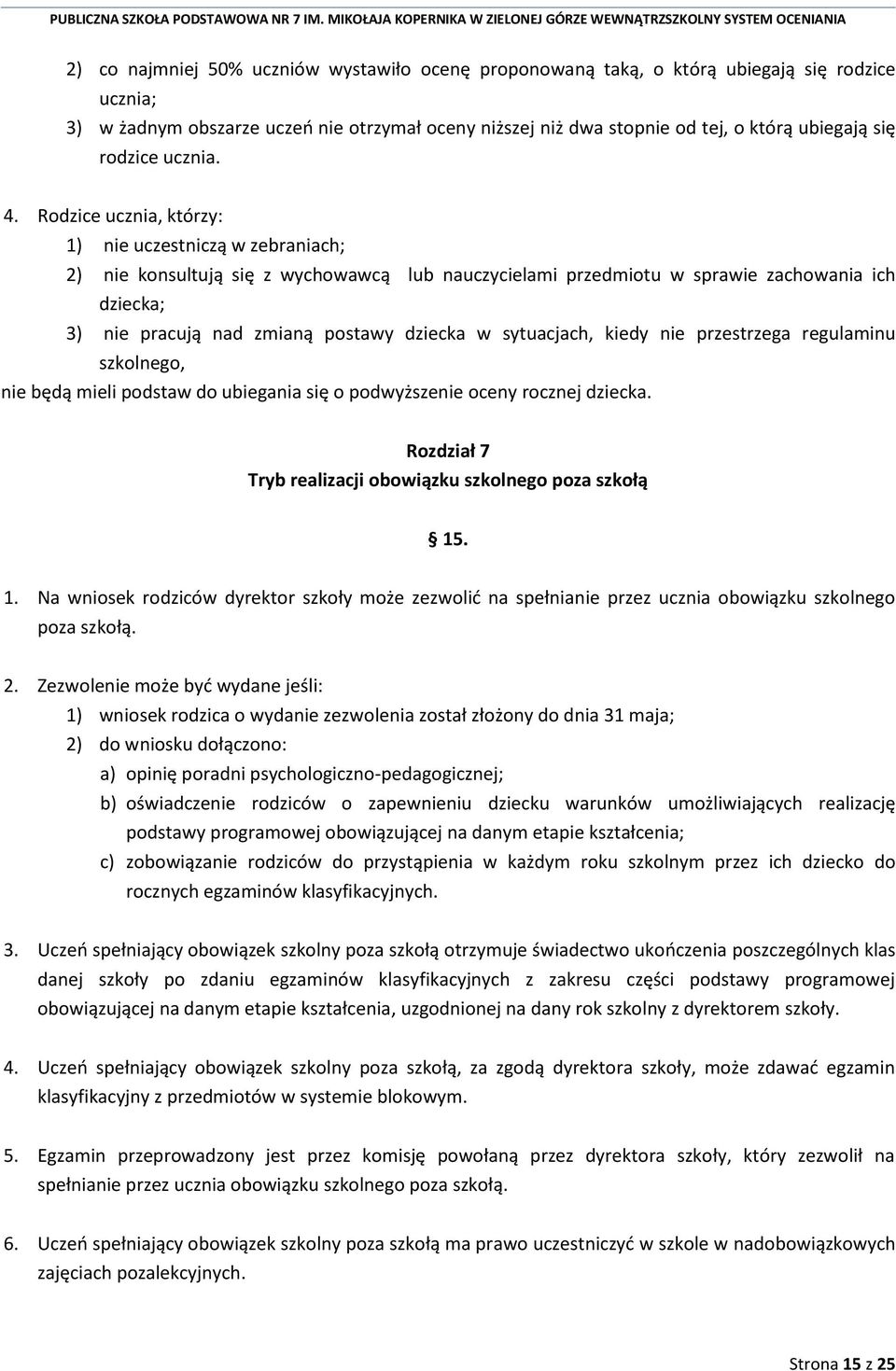 Rodzice ucznia, którzy: 1) nie uczestniczą w zebraniach; 2) nie konsultują się z wychowawcą lub nauczycielami przedmiotu w sprawie zachowania ich dziecka; 3) nie pracują nad zmianą postawy dziecka w