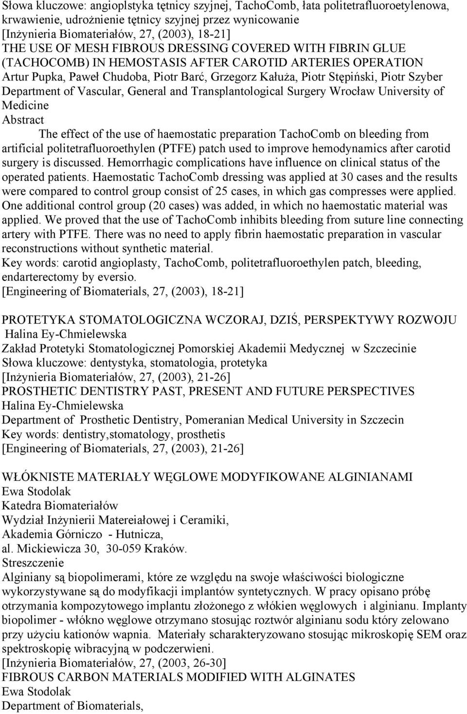 Department of Vascular, General and Transplantological Surgery Wrocław University of Medicine The effect of the use of haemostatic preparation TachoComb on bleeding from artificial