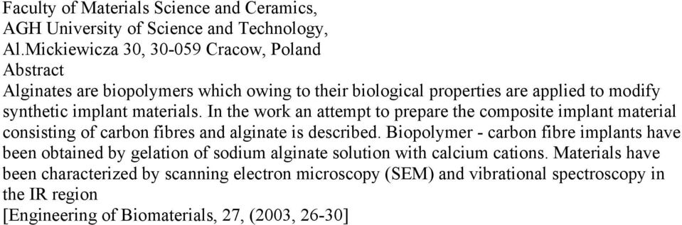 In the work an attempt to prepare the composite implant material consisting of carbon fibres and alginate is described.