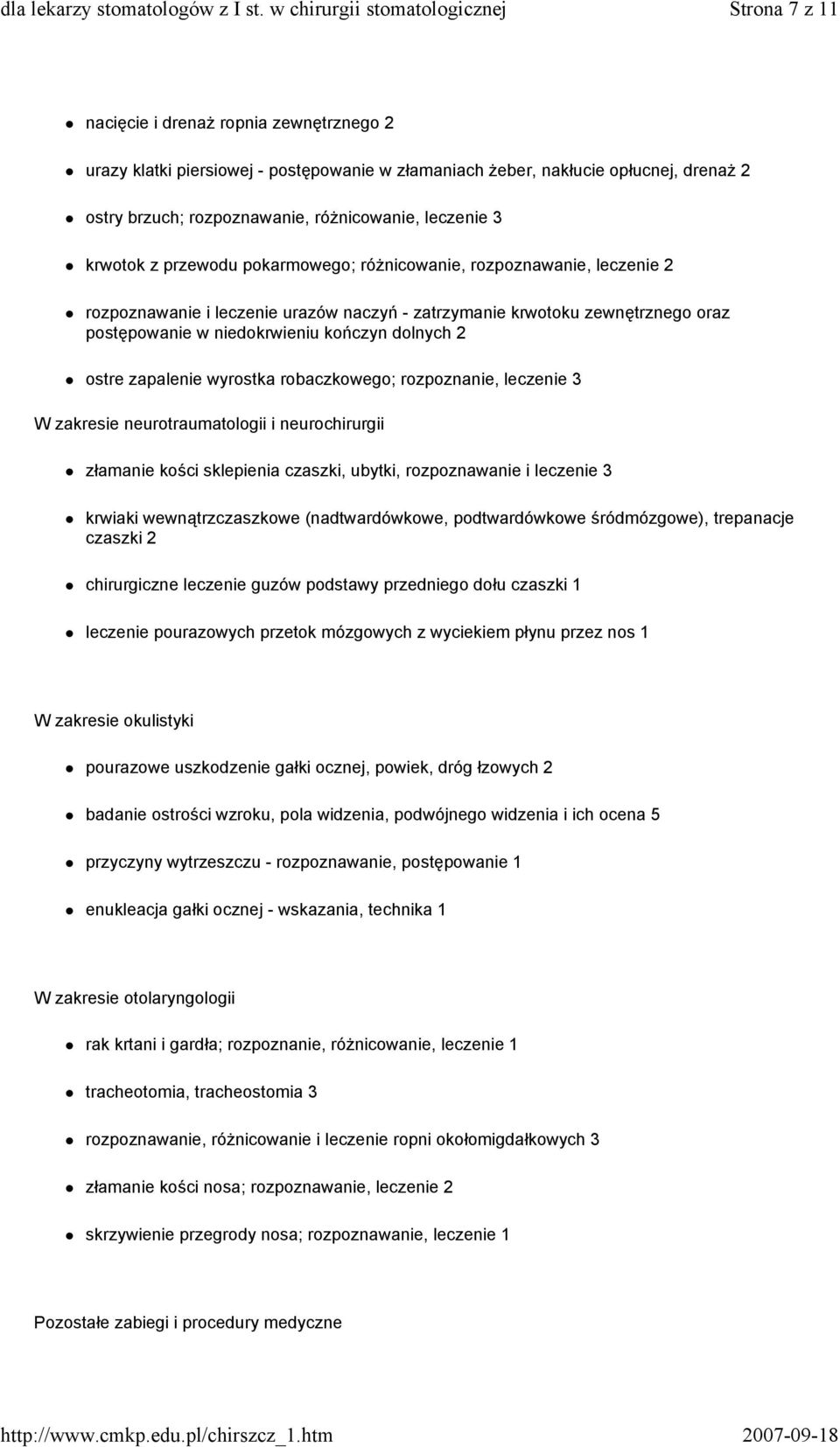 ostre zapalenie wyrostka robaczkowego; rozpoznanie, leczenie 3 W zakresie neurotraumatologii i neurochirurgii złamanie kości sklepienia czaszki, ubytki, rozpoznawanie i leczenie 3 krwiaki