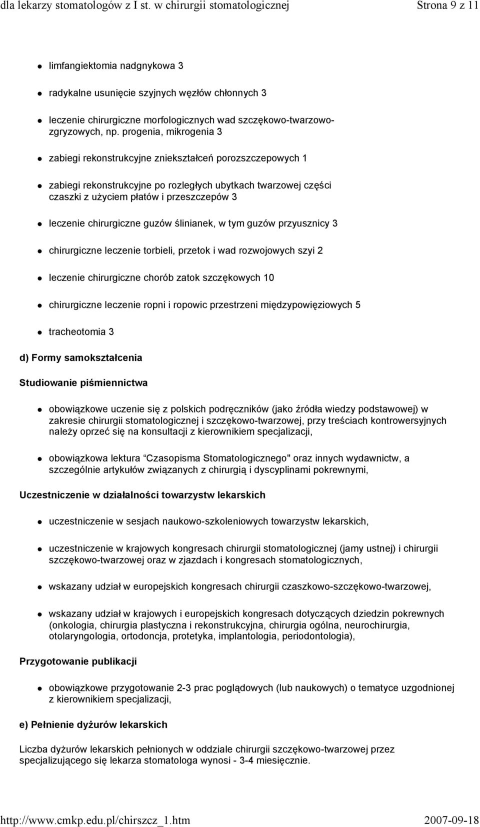 chirurgiczne guzów ślinianek, w tym guzów przyusznicy 3 chirurgiczne leczenie torbieli, przetok i wad rozwojowych szyi 2 leczenie chirurgiczne chorób zatok szczękowych 10 chirurgiczne leczenie ropni