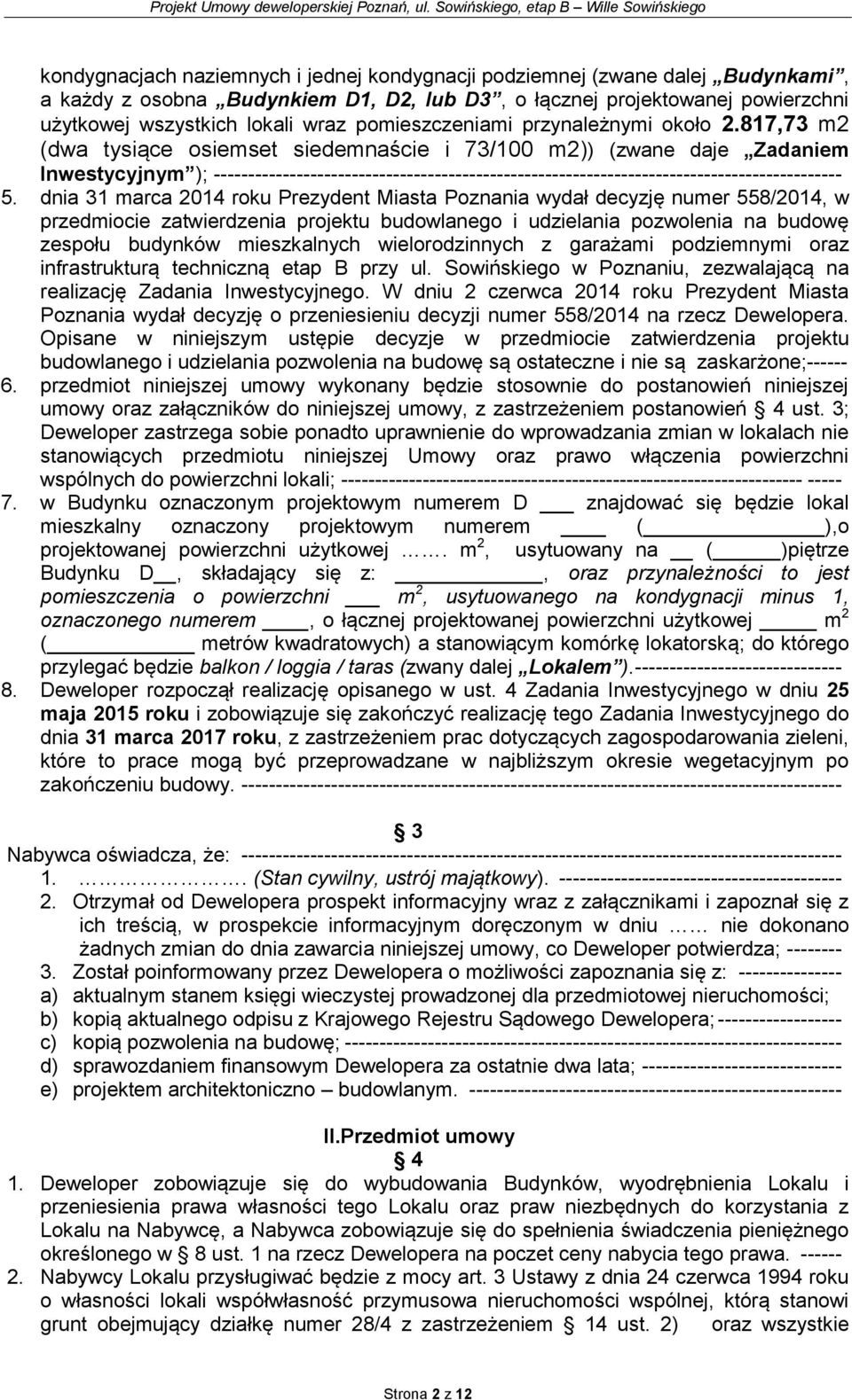 817,73 m2 (dwa tysiące osiemset siedemnaście i 73/100 m2)) (zwane daje Zadaniem Inwestycyjnym ); ------------------------------------------------------------------------------------------- 5.