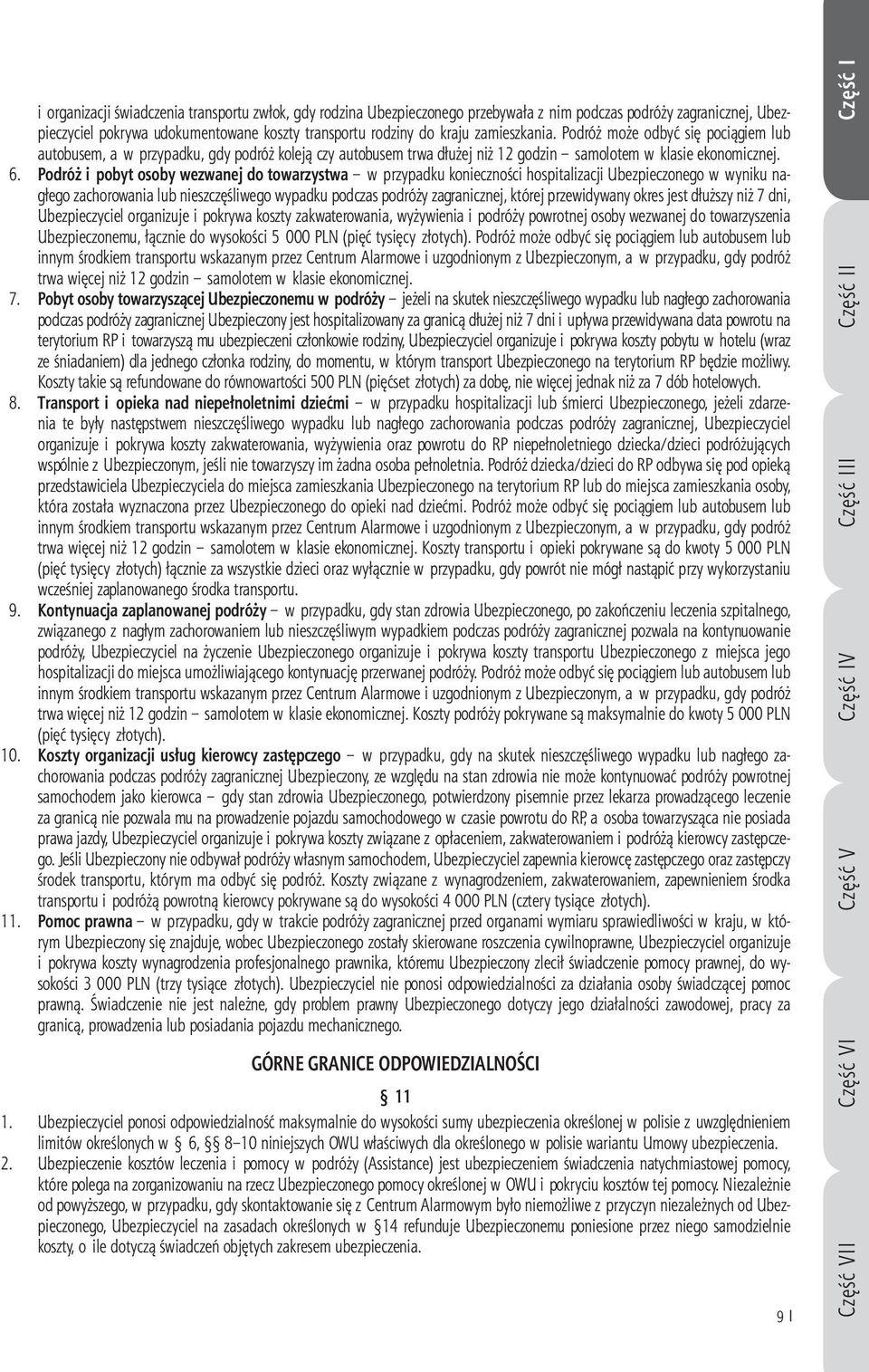 Podróż i pobyt osoby wezwanej do towarzystwa w przypadku konieczności hospitalizacji Ubezpieczonego w wyniku nagłego zachorowania lub nieszczęśliwego wypadku podczas podróży zagranicznej, której