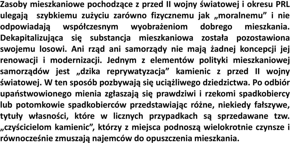 Jednym z elementów polityki mieszkaniowej samorządów jest dzika reprywatyzacja kamienic z przed II wojny światowej. W ten sposób pozbywają się uciążliwego dziedzictwa.