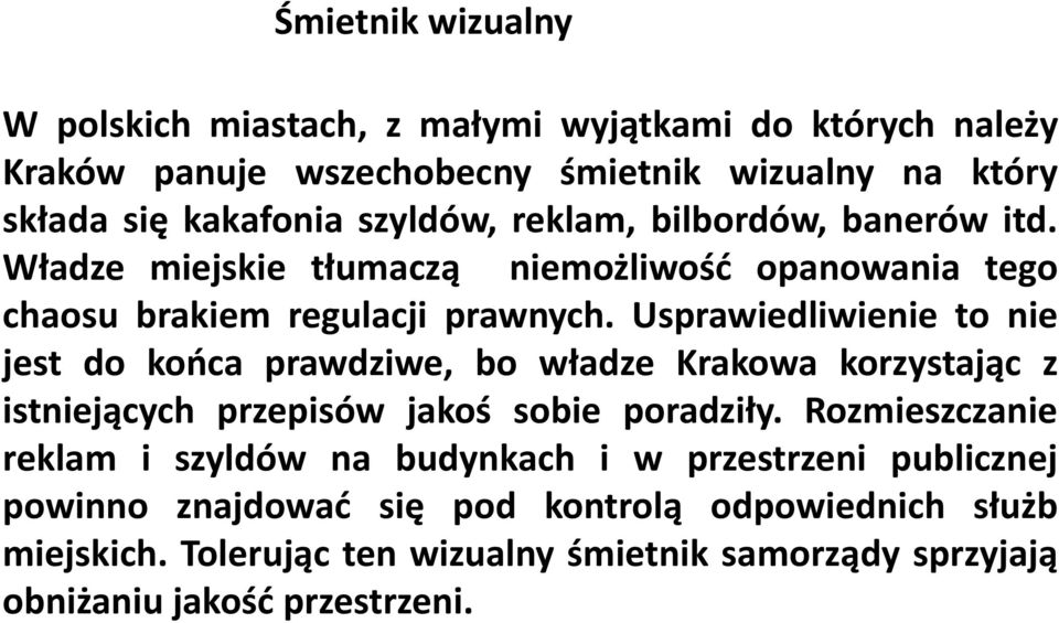 Usprawiedliwienie to nie jest do końca prawdziwe, bo władze Krakowa korzystając z istniejących przepisów jakoś sobie poradziły.