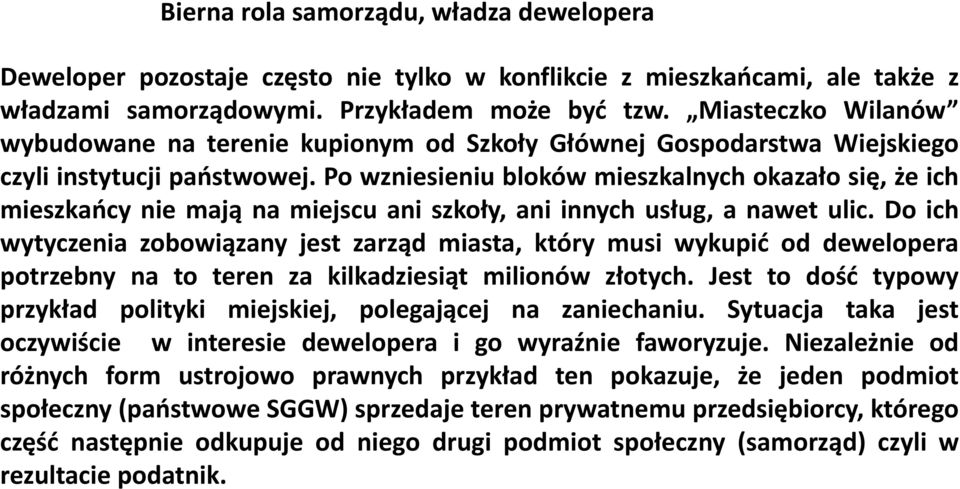 Po wzniesieniu bloków mieszkalnych okazało się, że ich mieszkańcy nie mają na miejscu ani szkoły, ani innych usług, a nawet ulic.