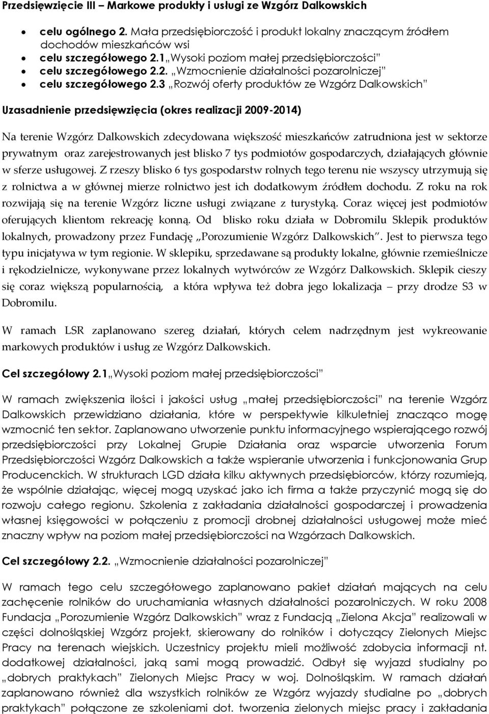 3 Rozwój oferty produktów ze Wzgórz Dalkowskich Uzasadnienie przedsięwzięcia (okres realizacji 2009-2014) Na terenie Wzgórz Dalkowskich zdecydowana większość mieszkańców zatrudniona jest w sektorze