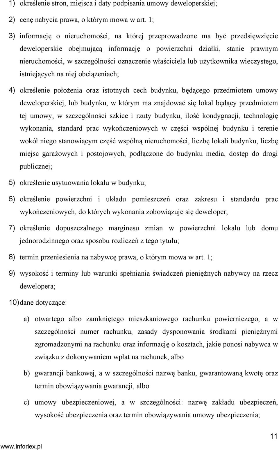 właściciela lub użytkownika wieczystego, istniejących na niej obciążeniach; 4) określenie położenia oraz istotnych cech budynku, będącego przedmiotem umowy deweloperskiej, lub budynku, w którym ma