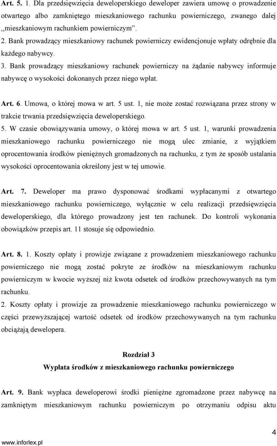 Bank prowadzący mieszkaniowy rachunek powierniczy ewidencjonuje wpłaty odrębnie dla każdego nabywcy. 3.