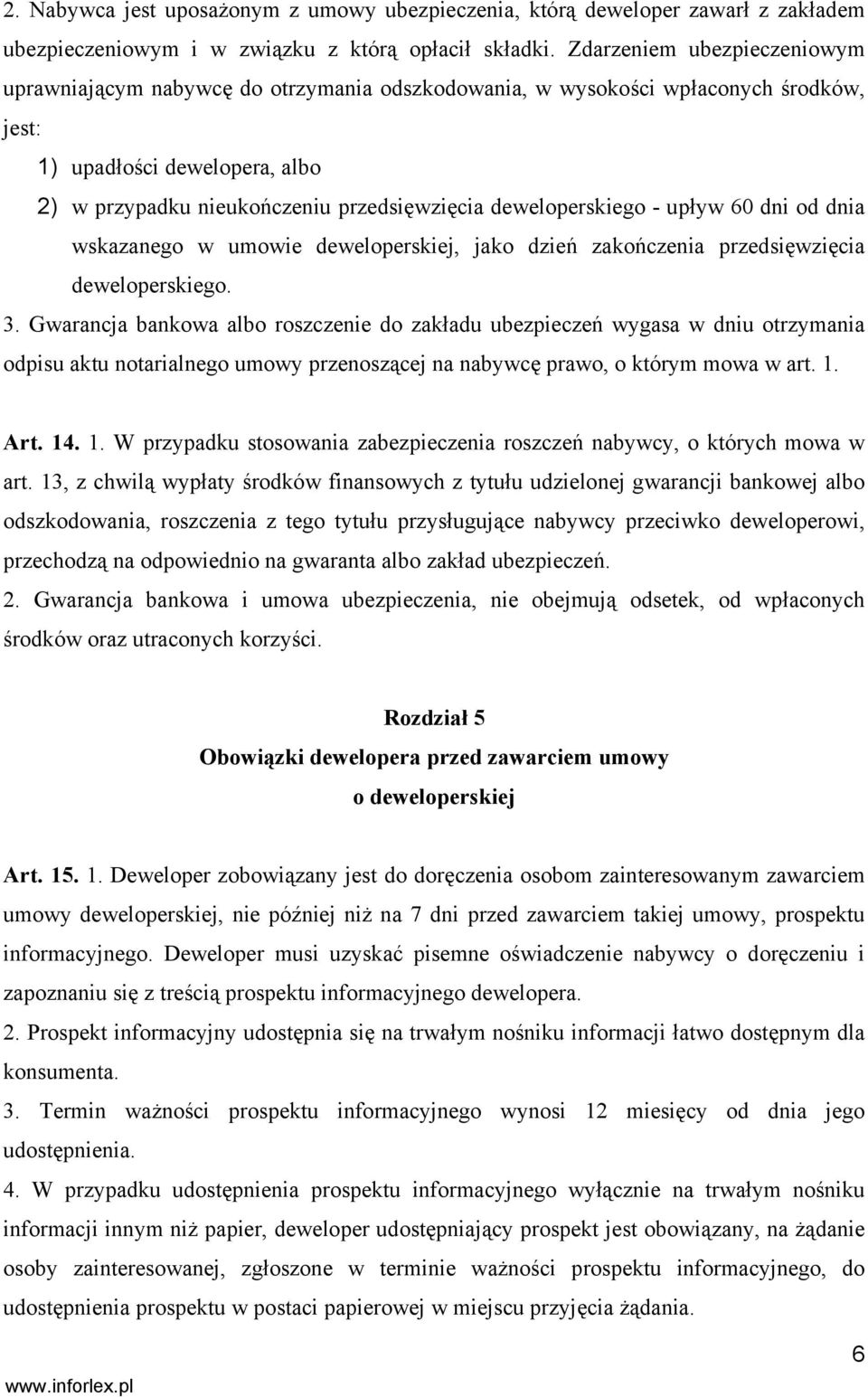 deweloperskiego - upływ 60 dni od dnia wskazanego w umowie deweloperskiej, jako dzień zakończenia przedsięwzięcia deweloperskiego. 3.