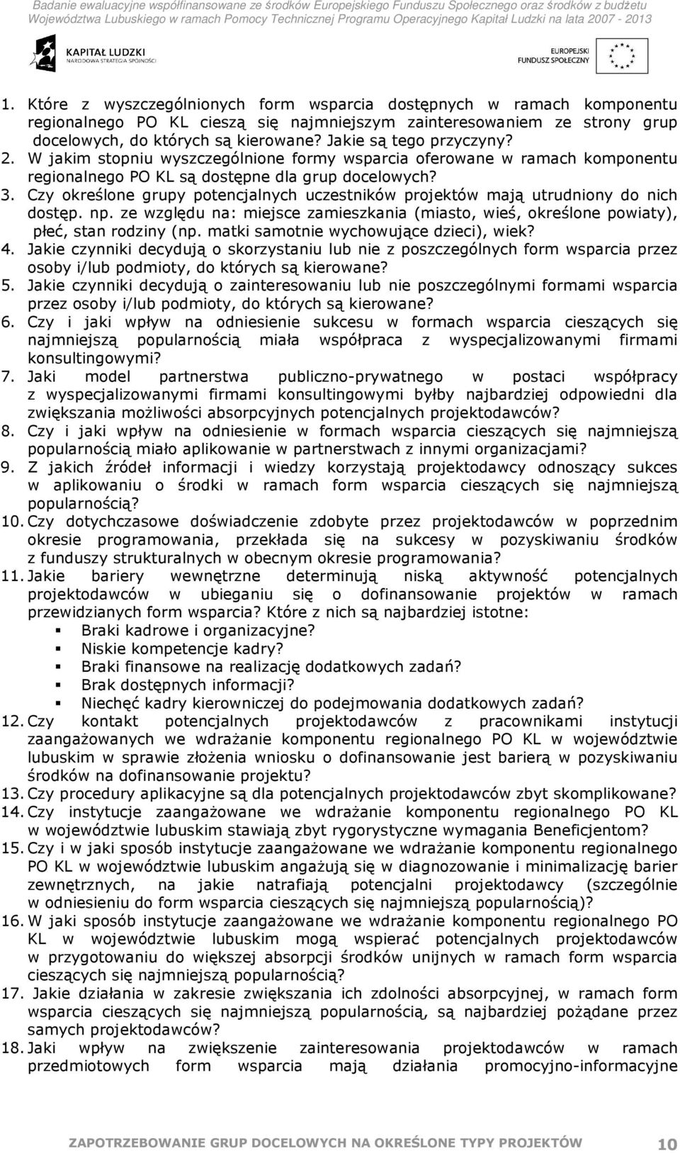 Czy określone grupy potencjalnych uczestników projektów mają utrudniony do nich dostęp. np. ze względu na: miejsce zamieszkania (miasto, wieś, określone powiaty), płeć, stan rodziny (np.