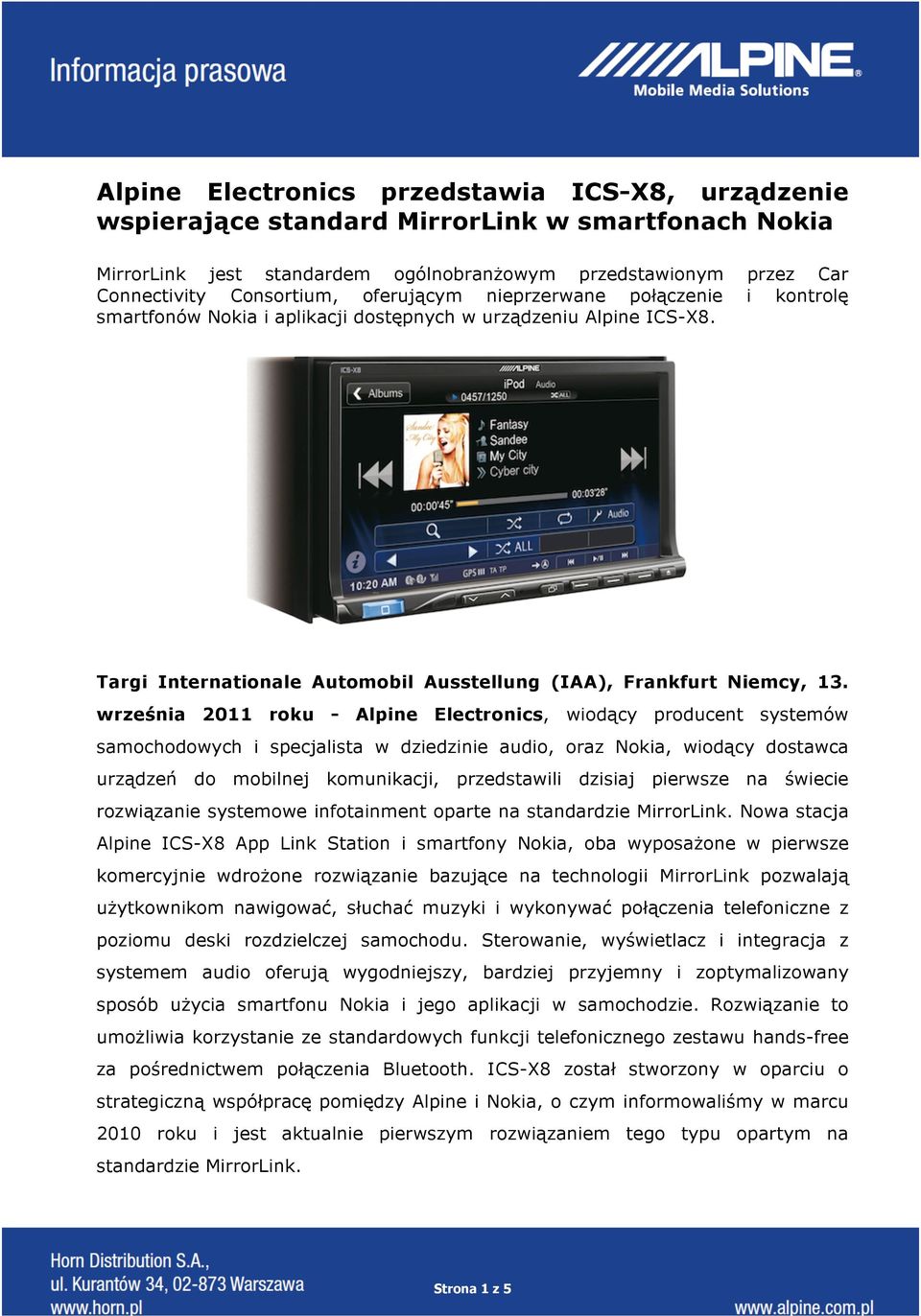 września 2011 roku - Alpine Electronics, wiodący producent systemów samochodowych i specjalista w dziedzinie audio, oraz Nokia, wiodący dostawca urządzeń do mobilnej komunikacji, przedstawili dzisiaj