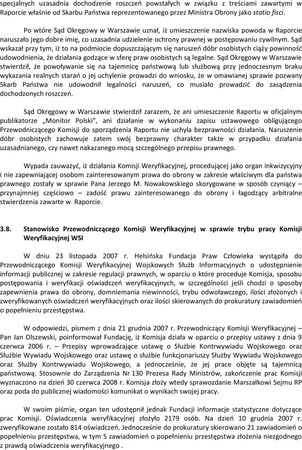 Sąd wskazał przy tym, iż to na podmiocie dopuszczającym się naruszeń dóbr osobistych ciąży powinność udowodnienia, że działania godzące w sferę praw osobistych są legalne.