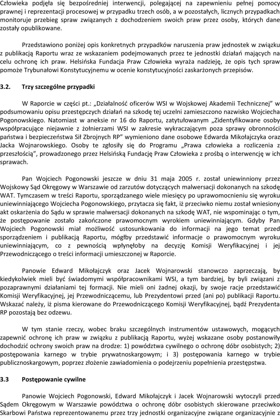 Przedstawiono poniżej opis konkretnych przypadków naruszenia praw jednostek w związku z publikacją Raportu wraz ze wskazaniem podejmowanych przez te jednostki działań mających na celu ochronę ich